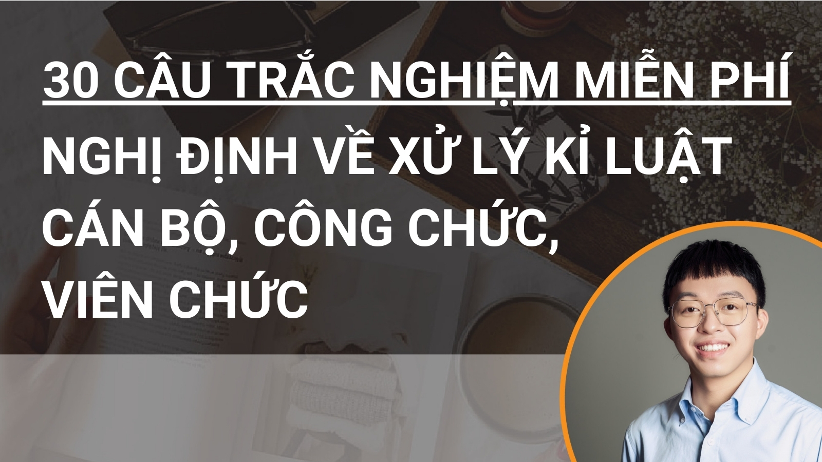 30 câu hỏi trắc nghiệm miễn phí Nghị định về xử lý kỷ luật Cán bộ, công chức, viên chức (VBHN)